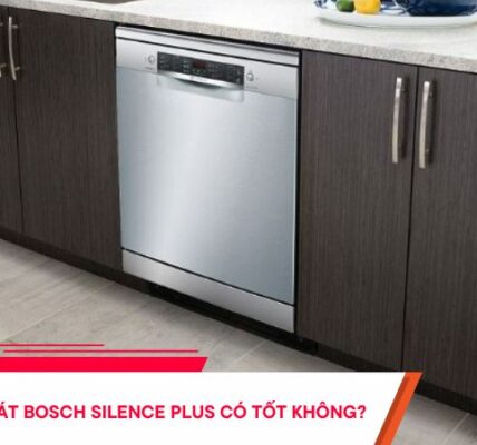 Máy rửa bát Bosch Silence Plus có tốt không? [Review] 2