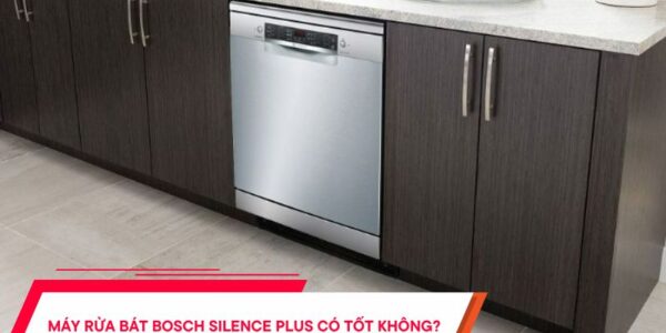 Máy rửa bát Bosch Silence Plus có tốt không? [Review] 27