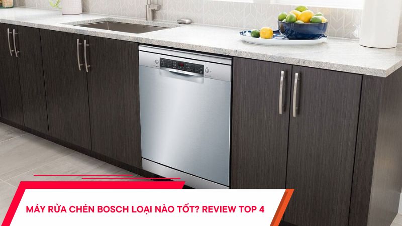 Máy rửa chén Bosch loại nào tốt Review TOP 4